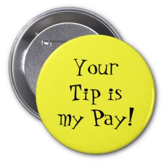 Your Tip is my Pay Pinback Button