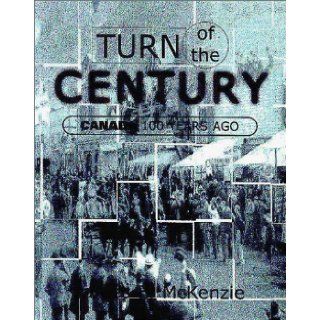 Turn of the Century Canada 100 Years Ago James McKenzie 9781550591811 Books
