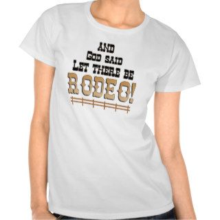 Let ther be RODEO Customizable T SHIRT