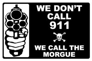 Security Sign   WE DON'T CALL 911   WE CALL THE MORGUE   #504  Business And Store Signs 