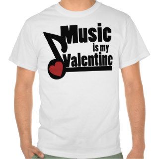 Music is my Valentine Tee Shirt
