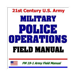 21st Century U.S. Army Military Police Operations Field Manual Department of Defense 9781931828581 Books