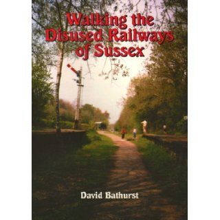 Walking the Disused Railways of Sussex Bathurst David 9781857702927 Books
