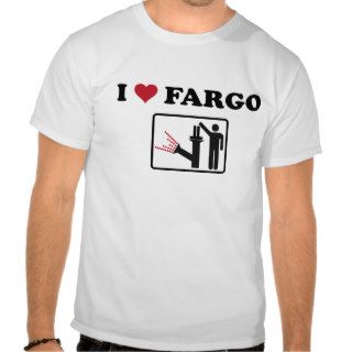 I love Fargo Tee Shirt