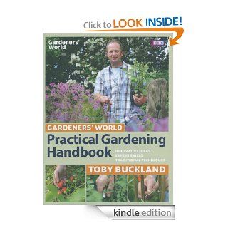Gardeners' World Practical Gardening Handbook Traditional Techniques, Expert Skills, Innovative Ideas eBook Toby Buckland Kindle Store