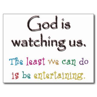 God Is Watching Us.  The Least We Can Do Is BePostcard