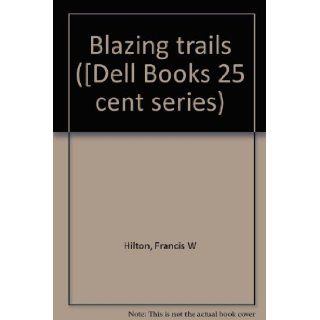 Blazing Trails (Dell Mapback, 509) Francis W Hilton Books