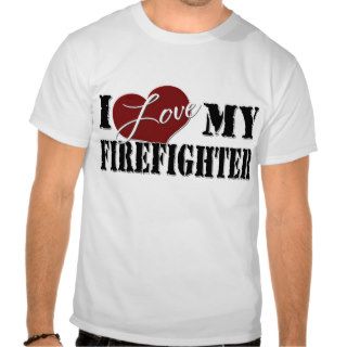 I love My Firefighter T shirts