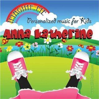 Imagine Me   Personalized just for Anna Katherine   Pronounced ( Ann Ah Kath Rin ) Music