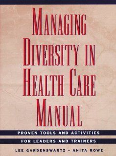 Managing Diversity in Health Care Manual, Includes disk Proven Tools and Activities for Leaders and Trainers (9780787943936) Lee Gardenswartz, Anita Rowe Books