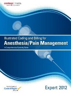 Illustrated Coding and Billing Expert for Anesthesia/Pain Management 2012 A Comprehensive Specialty Guide (9781583837382) Contexo Media Books