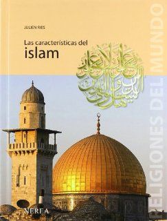 Las caracteristicas del islam (Religiones del Mundo) (Spanish Edition) Julien Ries 9788496431324 Books