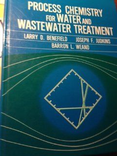 Process Chemistry for Water and Wastewater Treatment (9780137229758) Larry D. Benefield, Joseph F. Judkins, Barron L. Weand Books