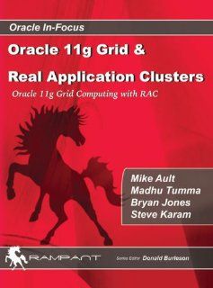 Oracle 11g Grid & Real Application Clusters Oracle 11g Grid Computing with RAC (9780979795114) Mike Ault, Madhu Tumma, Bryan Jones, Steve Karam Books