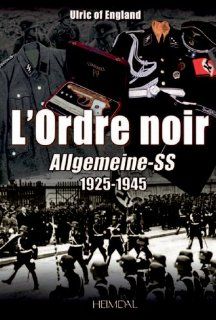 L'ORDRE NOIR Allgemeine SS 1925 1945 (French Edition) Ulric of England 9782840483595 Books