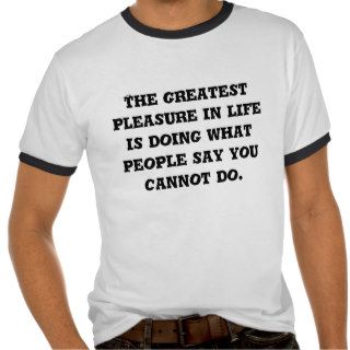 The greatest pleasure in life is doing what peotee shirts