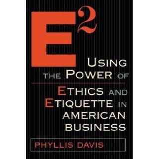 E2 Using the Power of Ethics and Etiquette in American Business (9781891984778) Phyllis Davis Books