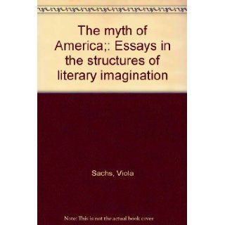 The myth of America; Essays in the structures of literary imagination Viola Sachs Books