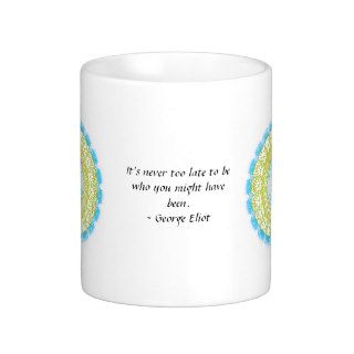 It's never too late to be who you might have been coffee mug