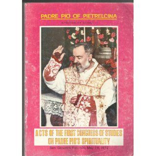 Padre Pio of Pietrelcina Acts of the First Congress of Studies on Padre Pio's Spirituality (Spirituality Series, Volume 1) Gerardo Di Flumeri Books
