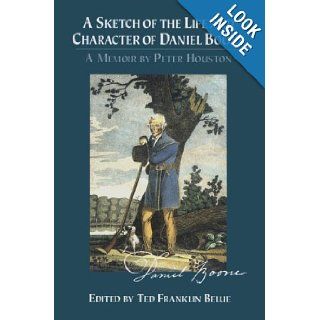 Sketch of the Life and Character of Daniel Boone, A Peter Houston, Ted Franklin Belue 9780811715225 Books
