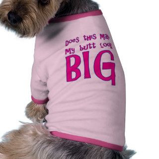 Does This Make My Butt Look Big Doggie Tee Shirt
