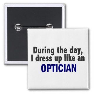 During The Day I Dress Up Like An Optician Button