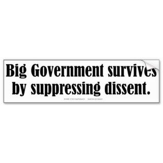 Big Government survives by suppressing dissent Bumper Stickers
