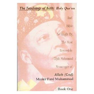 The Teachings of Both Bible & Holy Qur'an as Taught By, the Most Honorable Elijah Muhammad Messenger of Allah (God) Master Fard Muhammad (Teachings of Both Bible & Holy Qur'an as Taught By, the Most) 9781564110787 Books