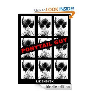 Ponytail Guy eBook Liz Enbysk Kindle Store