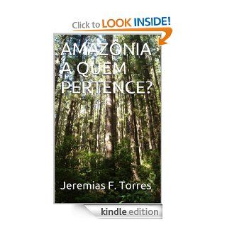 AMAZNIA A QUEM PERTENCE? (Portuguese Edition) eBook Jeremias F. Torres Kindle Store