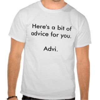 Here's a bit of advice for you t shirts