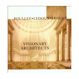 Visionary Architects Boulee, Ledoux, Lequeu Jean Claude Lemagny 9780940512351 Books