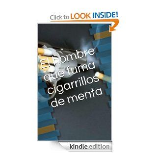 El hombre que fuma cigarrillos de menta (Spanish Edition) eBook Tito Jorquera Kindle Store