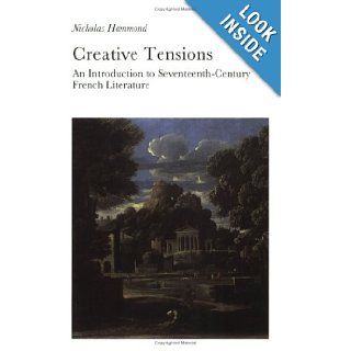 Creative Tensions An Introduction to Seventeenth Century French Literature (New Readings Series) Nicholas Hammond 9780715628010 Books