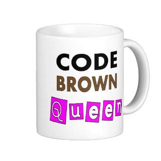 Funny Nurse "CODE BROWN QUEEN" Gifts Mug