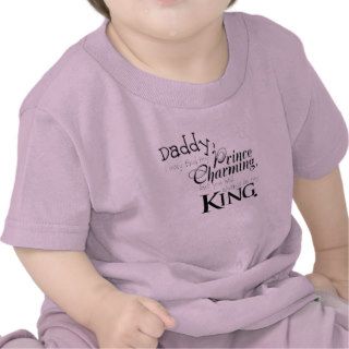 Daddy You Will Always Be My King T Shirt