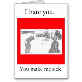 You make me sick. cards