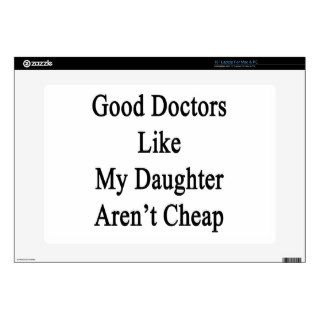 Good Doctors Like My Daughter Aren't Cheap 15" Laptop Decal