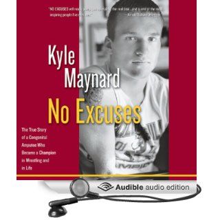 No Excuses The True Story of a Congenital Amputee Who Became a Champion in Wrestling and in Life (Audible Audio Edition) Kyle Maynard, Troy Klein Books