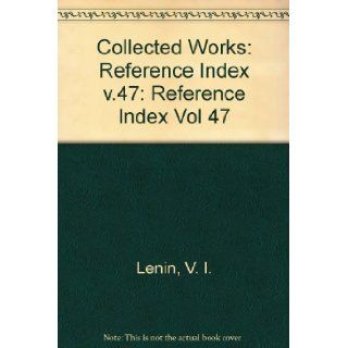 Collected Works Reference Index v.47 (Vol 47) V. I. Lenin 9780853155263 Books