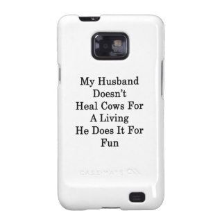 My Husband Doesn't Heal Cows For A Living He Does Samsung Galaxy S Covers