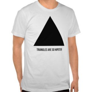 triangles are so hipster tee shirt
