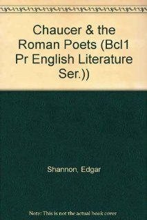 Chaucer & the Roman Poets (Bcl1 Pr English Literature Ser.)) (9780781271776) Edgar Shannon Books
