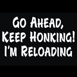 Guns   Go Ahead Keep Honking I'm Reloading Graphic Decal for Cars Trucks Home and More 