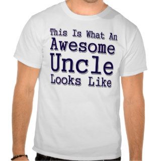 This Is What An Awesome Uncle Looks Like T Shirts