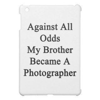 Against All Odds My Brother Became A Photographer. iPad Mini Cover