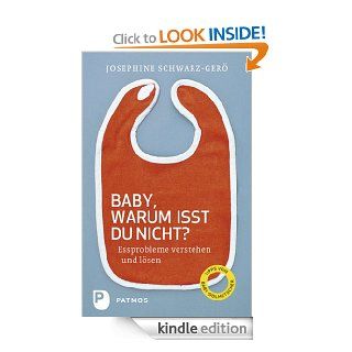 Baby, warum isst du nicht? Essprobleme verstehen und lsen (German Edition) eBook Josephine Schwarz Ger Kindle Store