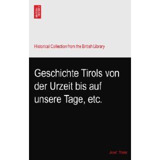 Geschichte Tirols von der Urzeit bis auf unsere Tage, etc. Josef. Thaler Books