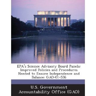 EPA's Science Advisory Board Panels Improved Policies and Procedures Needed to Ensure Independence and Balance Gao 01 536 U. S. Government Accountability Office ( 9781289123796 Books